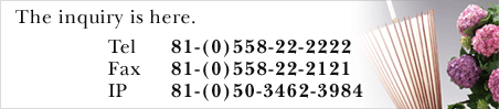 The inquiry is here tel81-(0)558-22-2222 fax 81-(0)558-22-2121 IP 81-(0)50-3462-3984